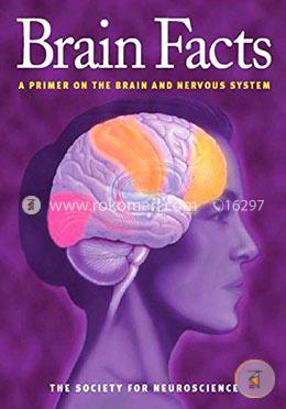 Brain Facts: A Primer on the Brain and Nervous System