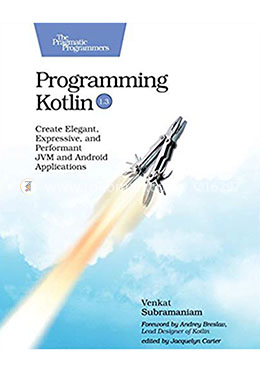 Programming Kotlin: Create Elegant, Expressive, and Performant JVM and Android Applications