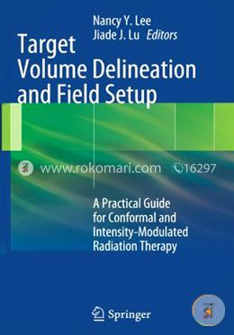 Target Volume Delineation and Field Setup: A Practical Guide for Conformal and Intensity-Modulated Radiation Therapy