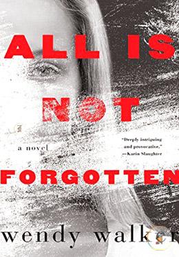 All Is Not Forgotten: A Novel