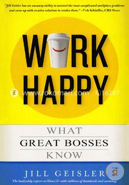 Work Happy (What Great Bosses Know)