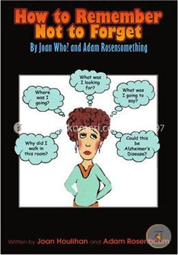 How to Remember Not to Forget: By Joan Who? and Adam Rosensomething