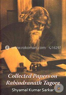 Collected Papers On Rabindranath Tagore