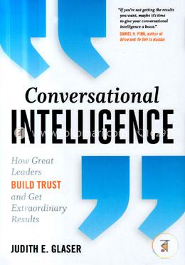Conversational Intelligence: How Great Leaders Build Trust and Get Extraordinary Results