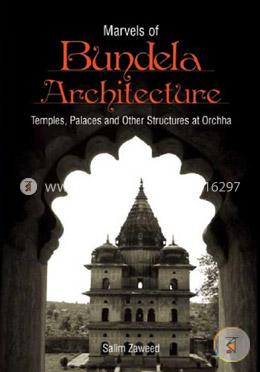 Marvels of Bundela Architecture: Temples Palaces and Other Structures