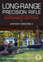 Long-Range Precision Rifle: The Complete Guide to Hitting Targets at Distance