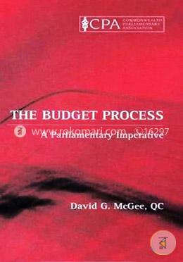 The Budget Process: A Parlimentary Imperative (Commonwealth Parliamentary Association) 