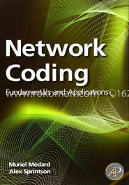 Network Coding: Fundamentals and Applications