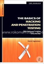The Basics of Hacking and Penetration Testing: Ethical Hacking and Penetration Testing Made Easy