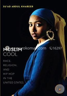 Muslim Cool: Race, Religion, and Hip Hop in the United States