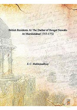 British Residents at the Darbar of Bengal Nawabs at Murshidabad 1757- 72