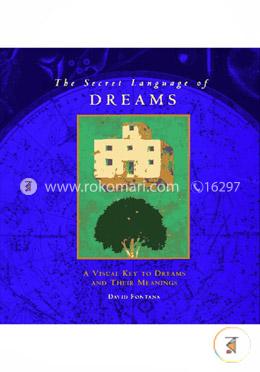 The Secret Language of Dreams: A Visual Key to Dreams and Their Meanings