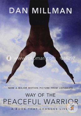 Way of the Peaceful Warrior: A Book That Changes Lives