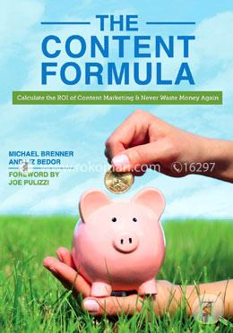 The Content Formula: Calculate the Roi of Content Marketing and Never Waste Money Again