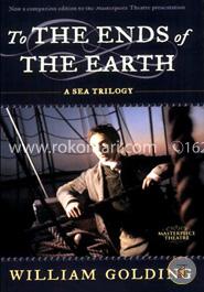 To the Ends of the Earth: A Sea Trilogy