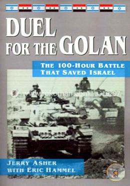 Duel for the Golan: The 100-Hour Battle That Saved Israel