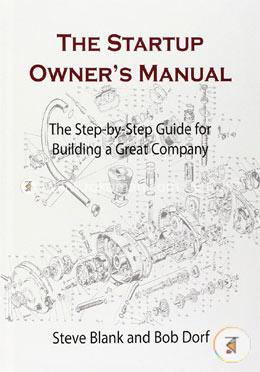 The Startup Owner's Manual: The Step-by-Step Guide for Building a Great Company