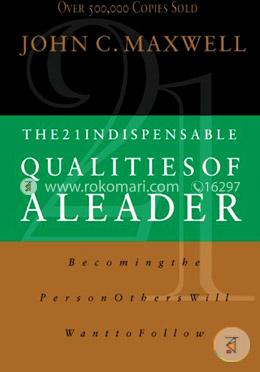 The 21 Indispensable Qualities Of A Leader