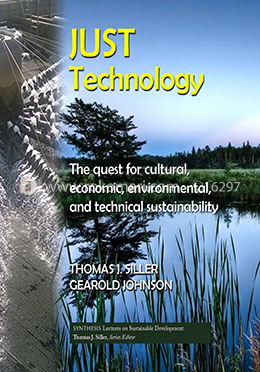 Just Technology: The Quest for Cultural, Economic, Environmental, and Technical Sustainability (Synthesis Lectures on Sustainable Development)