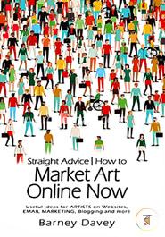 Straight Advice: How to Market Art Online Now