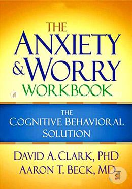 The Anxiety and Worry Workbook: The Cognitive Behavioral Solution
