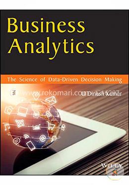 Business Analytics: The Science of Data - Driven Decision Making