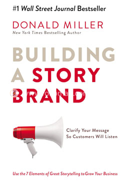 Building a Story Brand - Clarify Your Message So Customers Will Listen