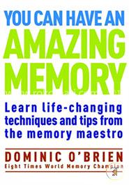 You Can Have an Amazing Memory: Learn Life-Changing Techniques and Tips from the Memory Maestro