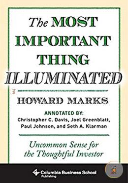 The Most Important Thing Illuminated: Uncommon Sense For The Thoughtful Investor 