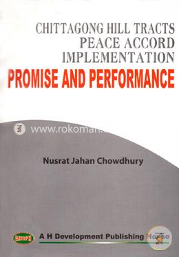 Chittagong Hill Tracts Peace Accord Implementation,Promise and Performance