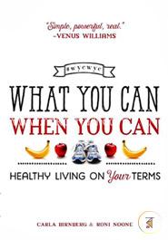 What You Can When You Can: Healthy Living on Your Terms