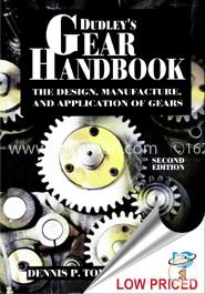 Dudley's Gear Handbook: The Design, Manufacture, and Application of Gears