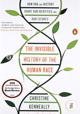 The Invisible History of the Human Race: How DNA and History Shape Our Identities and Our Futures