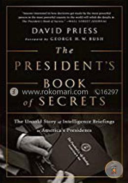 The President'S Book Of Secrets: The Untold Story Of Intelligence Briefings To America'S Presidents