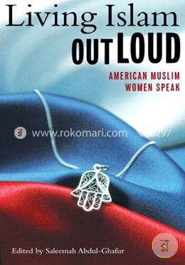 Living Islam Out Loud: American Muslim Women Speak