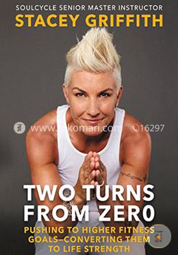 Two Turns from Zero: Pushing to Higher Fitness Goals-Converting Them to Life Strength