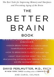 The Better Brain Book: The Best Tools for Improving Memory and Sharpness and Preventing Aging of the Brain