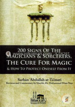 200 Signs of the Magicians and Sorcerers the Cure for Magic and How to Protect Oneself From It