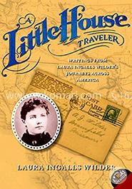 A Little House Traveler: Writings from Laura Ingalls Wilder's Journeys Across America 