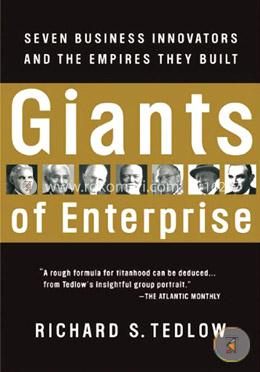 Giants of Enterprise: Seven Business Innovators and the Empires They Built