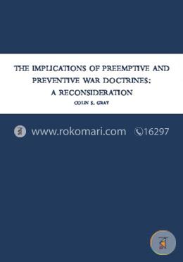 The Implications of Preemptive and Preventive War Doctrines: A Reconsideration