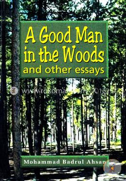 A Good Man in the Woods - and other essays
