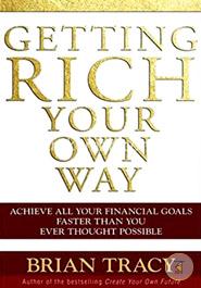 Getting Rich Your Own Way: Achieve All Your Financial Goals Faster Than You Ever Thought Possible