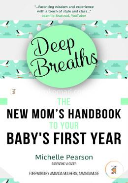 Deep Breaths: The New Mom's Handbook to Your Baby's First Year