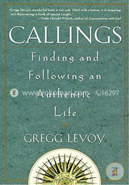 Callings: Finding and Following an Authentic Life