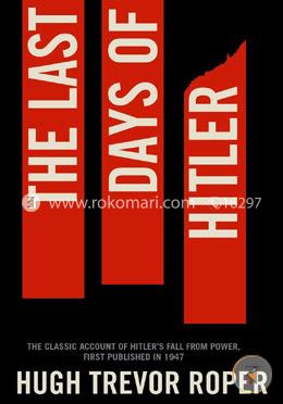 The Last Days of Hitler: The Classic Account of Hitler's Fall From Power