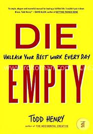 Die Empty Unleash Your Best Work Every Day 