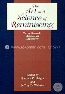 The Art and Science of Reminiscing: Theory, Research, Methods, and Applications
