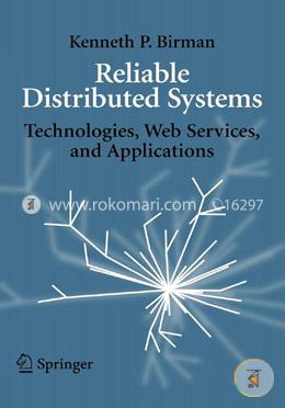 Reliable Distributed Systems: Technologies, Web Services, And Applications