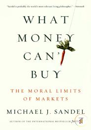 What Money Can't Buy: The Moral Limits of Markets